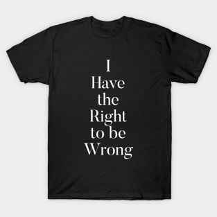Right to be Wrong T-Shirt